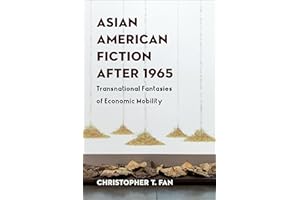 Asian American Fiction After 1965: Transnational Fantasies of Economic Mobility