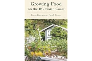 Growing Food on the BC North Coast: From Gardens to Small Farms
