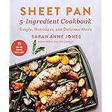 Sheet Pan 5-Ingredient Cookbook: Simple, Nutritious, and Delicious Meals