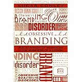 OBD: Obsessive Branding Disorder: The Illusion of Business and the Business of Illusion