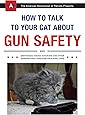 How to Talk to Your Cat About Gun Safety: And Abstinence, Drugs, Satanism, and Other Dangers That Threaten Their Nine Lives
