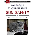 How to Talk to Your Cat About Gun Safety: And Abstinence, Drugs, Satanism, and Other Dangers That Threaten Their Nine Lives
