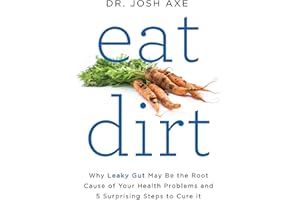 Eat Dirt: Why Leaky Gut May Be the Root Cause of Your Health Problems and 5 Surprising Steps to Cure It