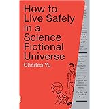 How to Live Safely in a Science Fictional Universe: A Novel
