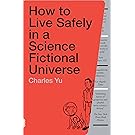 How to Live Safely in a Science Fictional Universe: A Novel