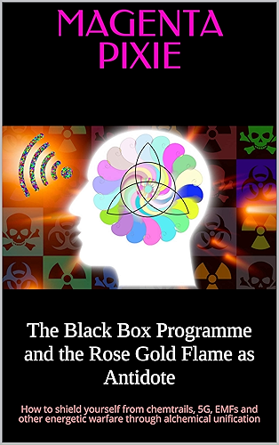 Download The Black Box Programme and the Rose Gold Flame as Antidote: How to shield yourself from chemtrails, 5G, EMFs and other energetic warfare through alchemical unification (English Edition) PDF