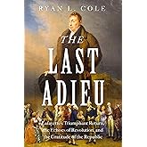 The Last Adieu: Lafayette’s Triumphant Return, the Echoes of Revolution, and the Gratitude of the Republic