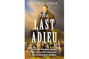 The Last Adieu: Lafayette’s Triumphant Return, the Echoes of Revolution, and the Gratitude of the Republic