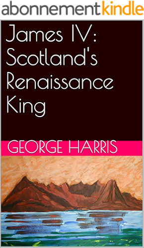 Download James IV: Scotland's Renaissance King (Lectures in Scottish History Book 4) (English Edition) PDF