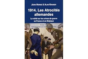 1914: les atrocités allemandes: Vérité sur les crimes de guerre en