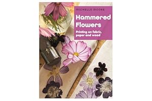 Hammered Flowers: Printing on Fabric, Paper and Wood