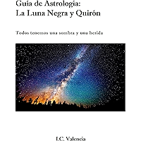 Guia de Astrologia: La Luna Negra y Quiron (Spanish Edition) book cover