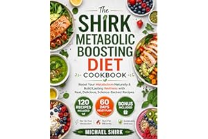 The SHIRK METABOLIC BOOSTING DIET COOKBOOK: Boost Your Metabolism Naturally & Build Lasting Wellness with Real, Delicious, Sc