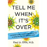 Tell Me When It's Over: An Insider's Guide to Deciphering Covid Myths and Navigating Our Post-Pandemic World