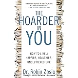 The Hoarder in You: How to Live a Happier, Healthier, Uncluttered Life