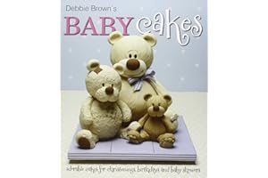 Debbie Brown's Baby Cakes: Adorable Cakes for Christenings, Birthdays and Baby Showers