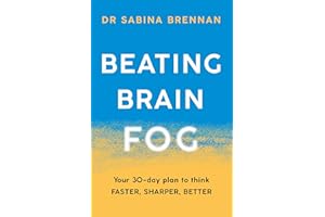 Beating Brain Fog: Your 30-Day Plan to Think Faster, Sharper, Better
