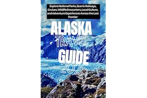 Alaska Travel Guide 2026: Explore National Parks, Scenic Railways, Cruises, Wildlife Encounters, Local Culture, and Adventure Experiences Across the Last Frontier