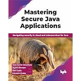 Mastering Secure Java Applications: Navigating security in cloud and microservices for Java (English Edition)