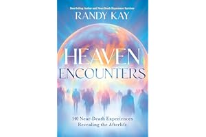 Heaven Encounters: 140 Near-Death Experiences Revealing the Afterlife
