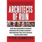 Architects of Ruin: How Big Government Liberals Wrecked the Global Economy--and How They Will Do It Again If No One Stops The