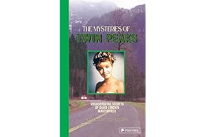 The Mysteries of Twin Peaks: Unlocking the Secrets of David Lynch’s Masterpiece