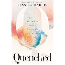 Quenched: Discovering God's Abundant Grace for Women Struggling ...