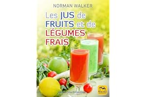 Les jus de fruits et de légumes frais: La bonne santé grâce aux jus de Norman Walker (French Edition)