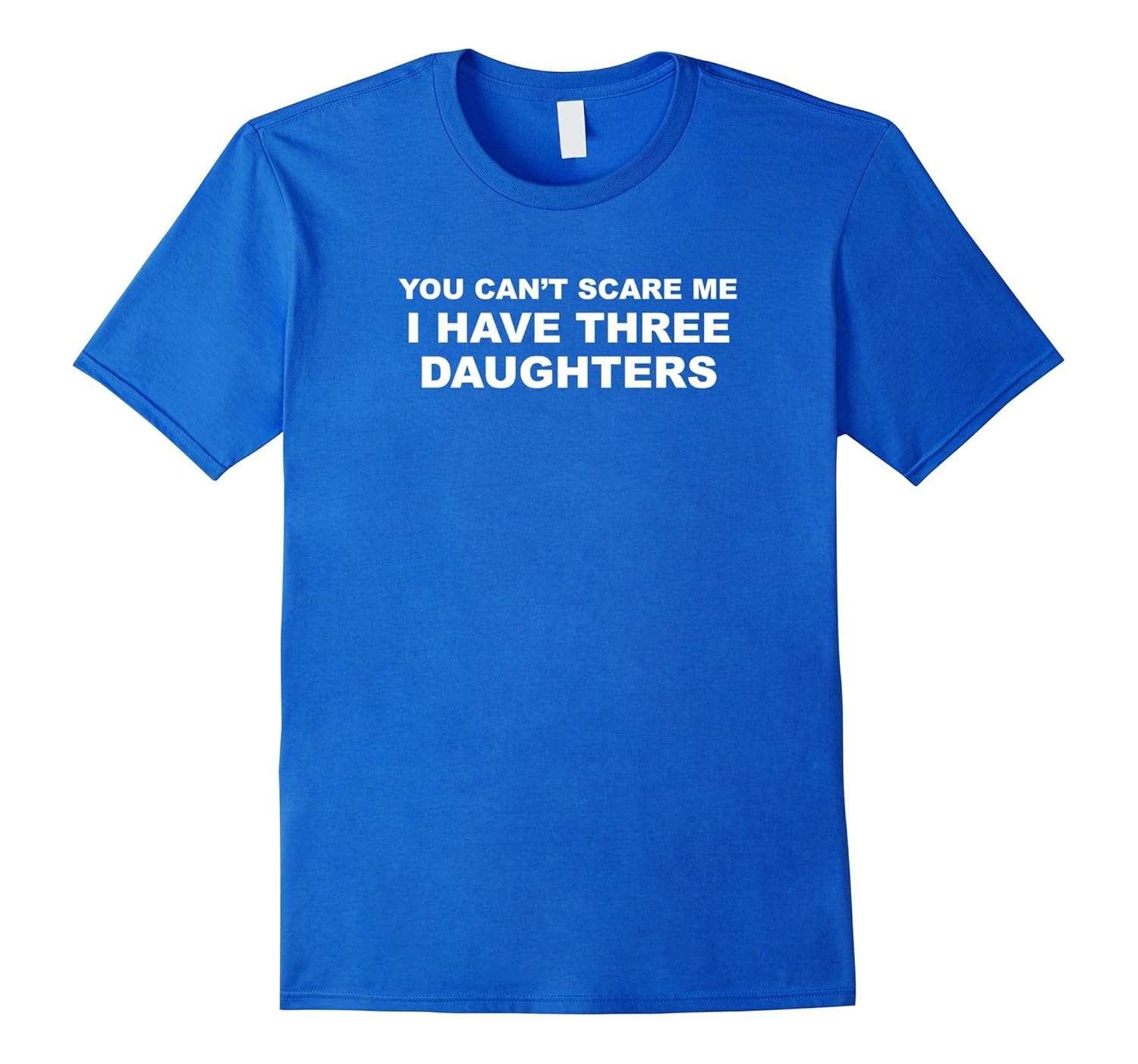 You Can't Scare Me I Have 3 Daughters T-Shirt-anz