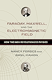 Faraday, Maxwell, and the Electromagnetic Field: How Two Men Revolutionized Physics