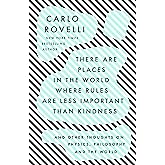 There Are Places in the World Where Rules Are Less Important Than Kindness: And Other Thoughts on Physics, Philosophy and the