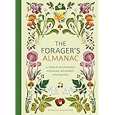 The Forager's Almanac: A year of sustainable gathering, growing, recipes and wildcraft