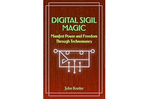 Digital Sigil Magic: Manifest Power and Freedom Through Technomancy