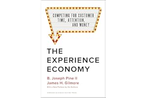 The Experience Economy, With a New Preface by the Authors: Competing for Customer Time, Attention, and Money
