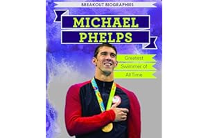 Michael Phelps: Greatest Swimmer of All Time (Breakout Biographies)