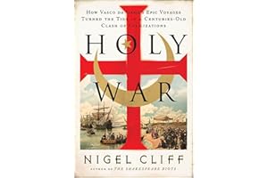 Holy War: How Vasco da Gama's Epic Voyages Turned the Tide in a Centuries-Old Clash of Civilizations