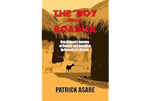 The Boy from Boadua: One African’s Journey of Hunger and Sacrifice in Pursuit of a Dream