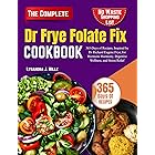 Dr Frye Folate Fix Cookbook: 365-Days of Recipes, Inspired by Dr Richard Eugene Frye, for Hormone Harmony, Digestive Wellness, and Stress Relief