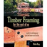 Timber Framing for the Rest of Us: A Guide to Contemporary Post and Beam Construction (Mother Earth News Wiser Living Series,
