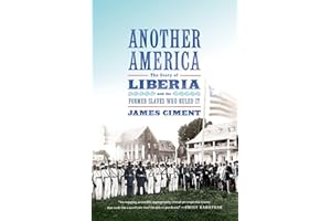 Another America: The Story of Liberia and the Former Slaves Who Ruled It