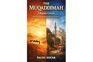The Muqaddimah: A Beginner's Guide: Decoding the Origins of Human Progress