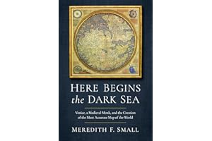Here Begins the Dark Sea: Venice, a Medieval Monk, and the Creation of the Most Accurate Map of the World