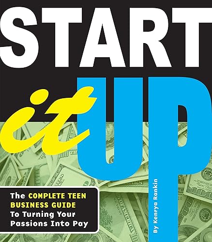 Download Start It Up: The Complete Teen Business Guide to Turning Your Passions Into Pay PDF