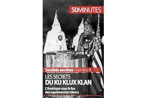 Les secrets du Ku Klux Klan: L’Amérique sous le feu des suprémacistes blancs (Sociétés secrètes t. 1) (French Edition)