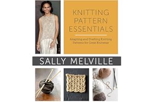 Knitting Pattern Essentials: Adapting and Drafting Knitting Patterns for Great Knitwear