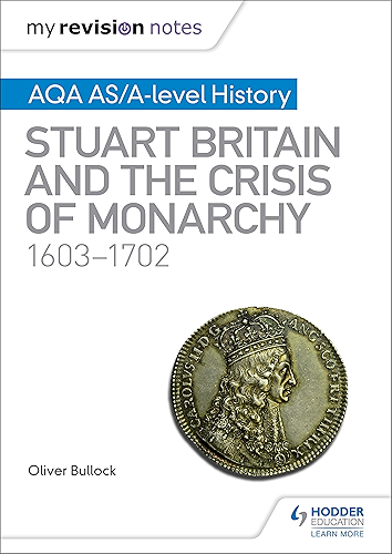 Download My Revision Notes: AQA AS/A-level History: Stuart Britain and the Crisis of Monarchy, 1603-1702 (English Edition) PDF