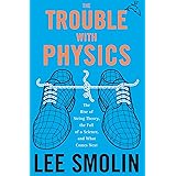 The Trouble with Physics: The Rise of String Theory, the Fall of a Science, and What Comes Next