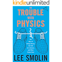 The Trouble with Physics: The Rise of String Theory, the Fall of a Science, and What Comes Next