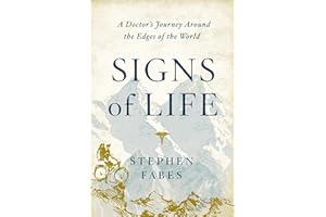 Signs of Life: A Doctor's Journey to the Ends Of The Earth