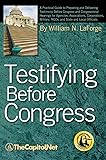 Testifying Before Congress: A Practical Guide to